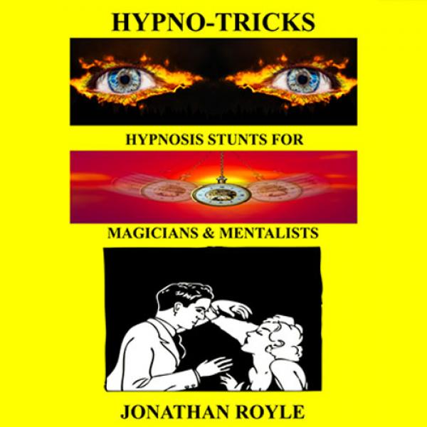 HYPNO-TRICKS - Hypnosis Stunts for Magicians, Hypnotists & Mentalistsby Jonathan Royle ebook DOWNLOAD